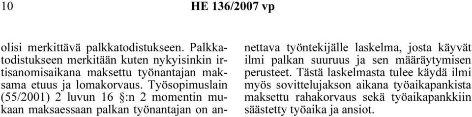 Työsopimuslain (55/2001) 2 luvun 16 :n 2 momentin mukaan maksaessaan palkan työnantajan on annettava työntekijälle