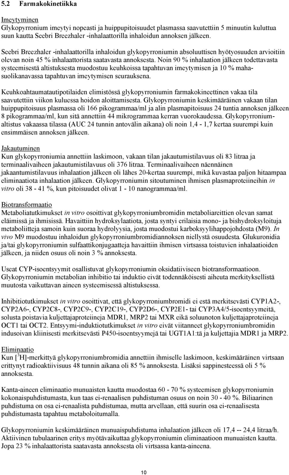 Noin 90 % inhalaation jälkeen todettavasta systeemisestä altistuksesta muodostuu keuhkoissa tapahtuvan imeytymisen ja 10 % mahasuolikanavassa tapahtuvan imeytymisen seurauksena.