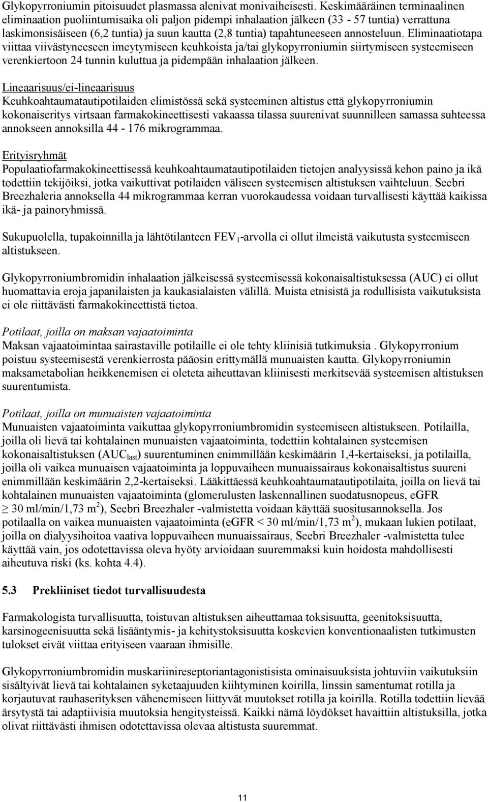 annosteluun. Eliminaatiotapa viittaa viivästyneeseen imeytymiseen keuhkoista ja/tai glykopyrroniumin siirtymiseen systeemiseen verenkiertoon 24 tunnin kuluttua ja pidempään inhalaation jälkeen.