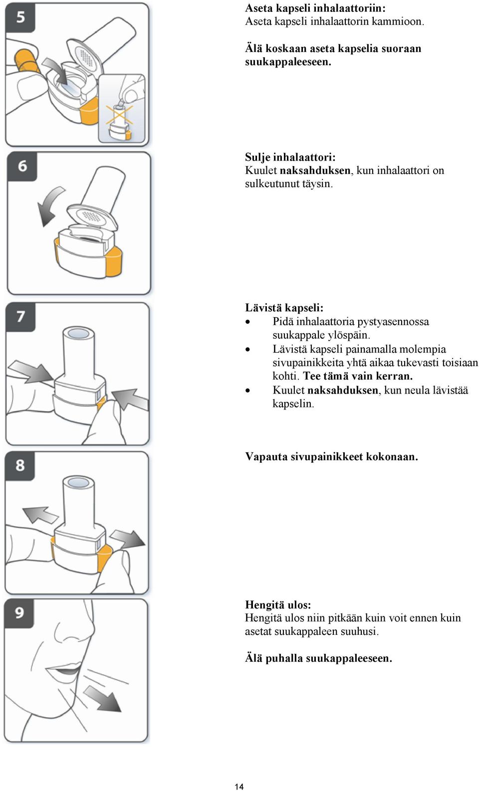 Lävistä kapseli: Pidä inhalaattoria pystyasennossa suukappale ylöspäin.