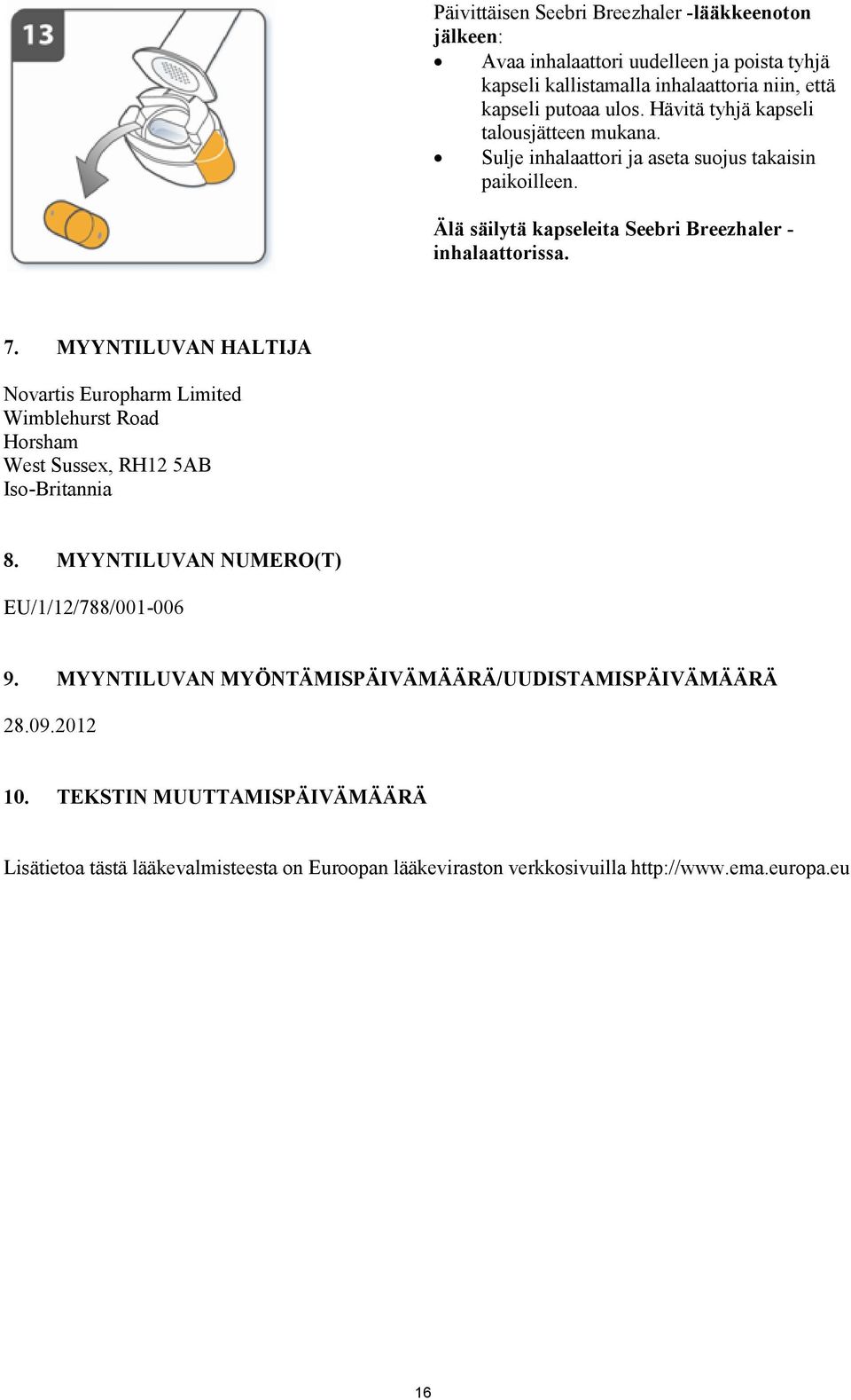 MYYNTILUVAN HALTIJA Novartis Europharm Limited Wimblehurst Road Horsham West Sussex, RH12 5AB Iso-Britannia 8. MYYNTILUVAN NUMERO(T) EU/1/12/788/001-006 9.