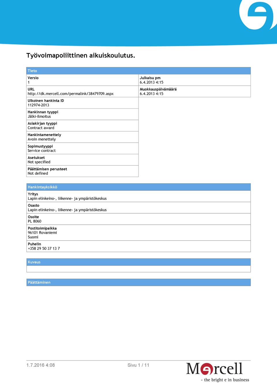 Service contract Asetukset Not specified Päättämisen perusteet Not defined Julkaisu pm 6.4.