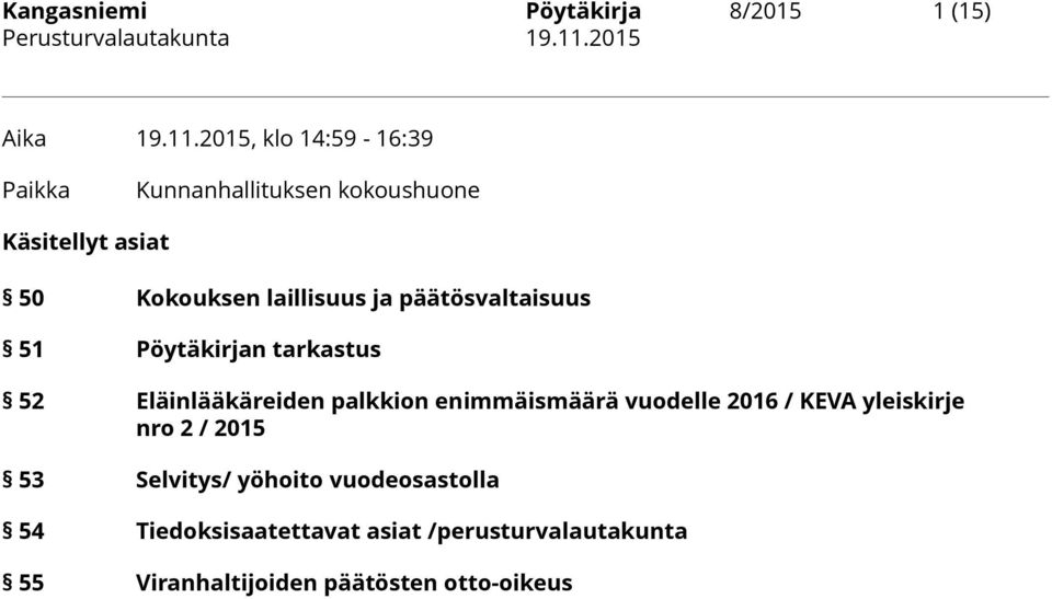 päätösvaltaisuus 51 Pöytäkirjan tarkastus 52 Eläinlääkäreiden palkkion enimmäismäärä vuodelle 2016 /
