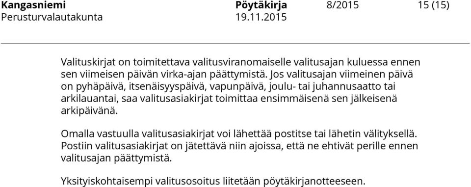 Jos valitusajan viimeinen päivä on pyhäpäivä, itsenäisyyspäivä, vapunpäivä, joulu- tai juhannusaatto tai arkilauantai, saa valitusasiakirjat toimittaa