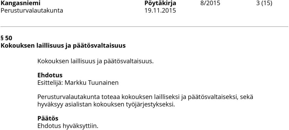 Ehdotus Esittelijä: Markku Tuunainen Perusturvalautakunta toteaa kokouksen