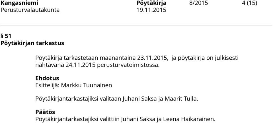 Ehdotus Esittelijä: Markku Tuunainen Pöytäkirjantarkastajiksi valitaan Juhani Saksa ja