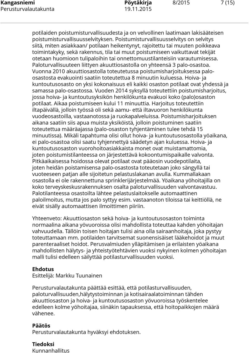 otetaan huomioon tulipaloihin tai onnettomuustilanteisiin varautumisessa. Paloturvallisuuteen liittyen akuuttiosastolla on yhteensä 3 palo-osastoa.
