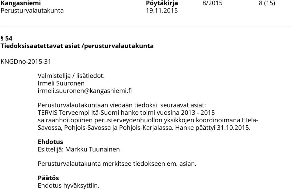 fi Perusturvalautakuntaan viedään tiedoksi seuraavat asiat: TERVIS Terveempi Itä-Suomi hanke toimi vuosina 2013-2015 sairaanhoitopiirien