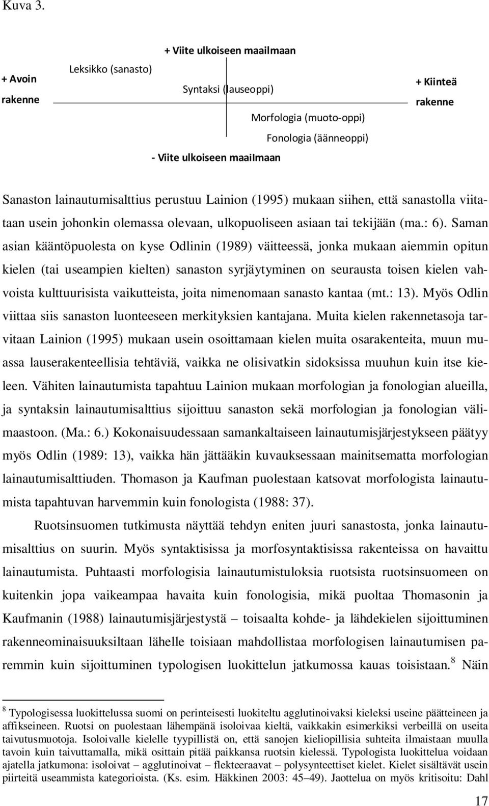 lainautumisalttius perustuu Lainion (1995) mukaan siihen, että sanastolla viitataan usein johonkin olemassa olevaan, ulkopuoliseen asiaan tai tekijään (ma.: 6).