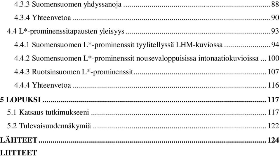 .. 100 4.4.3 Ruotsinsuomen L*-prominenssit... 107 4.4.4 Yhteenvetoa... 116 5 LOPUKSI... 117 5.