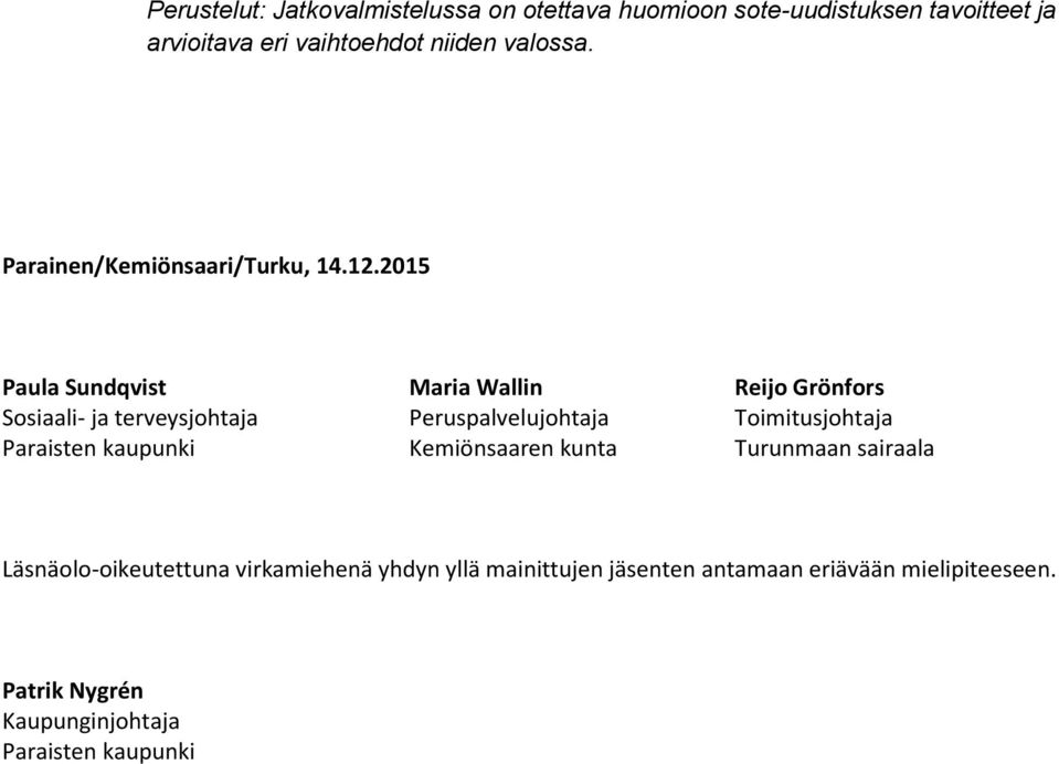 2015 Paula Sundqvist Maria Wallin Reijo Grönfors Sosiaali- ja terveysjohtaja Peruspalvelujohtaja Toimitusjohtaja