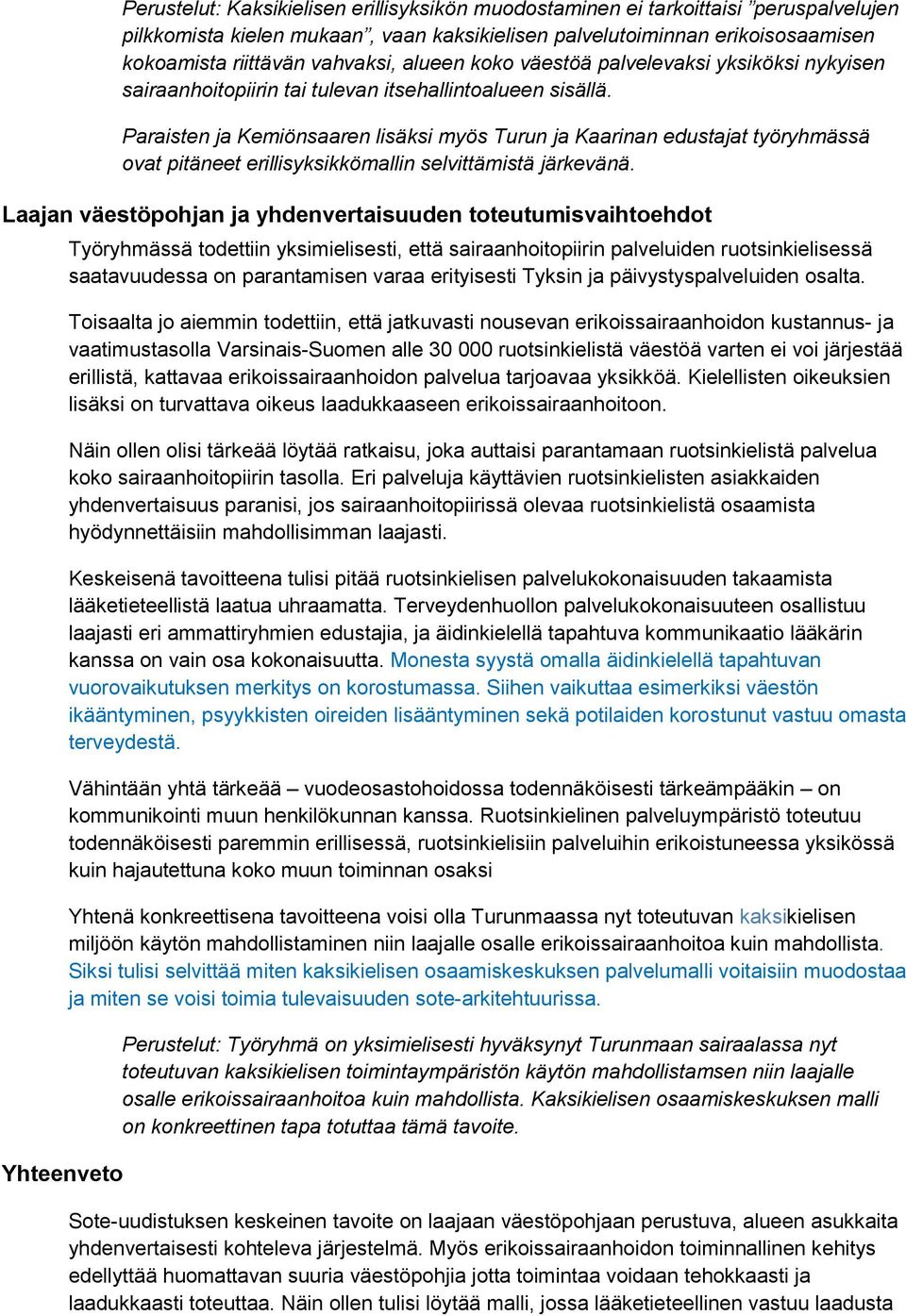 Paraisten ja Kemiönsaaren lisäksi myös Turun ja Kaarinan edustajat työryhmässä ovat pitäneet erillisyksikkömallin selvittämistä järkevänä.