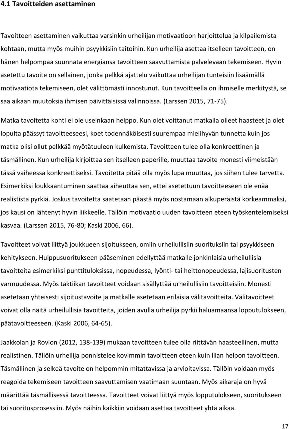 Hyvin asetettu tavoite on sellainen, jonka pelkkä ajattelu vaikuttaa urheilijan tunteisiin lisäämällä motivaatiota tekemiseen, olet välittömästi innostunut.