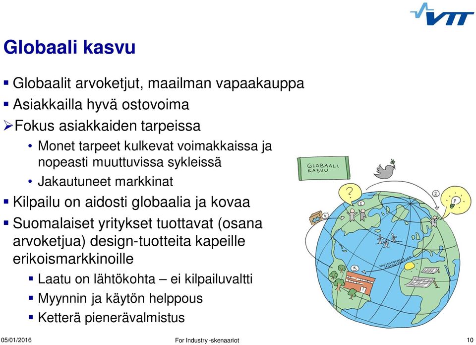 Kilpailu on aidosti globaalia ja kovaa Suomalaiset yritykset tuottavat (osana arvoketjua) design-tuotteita