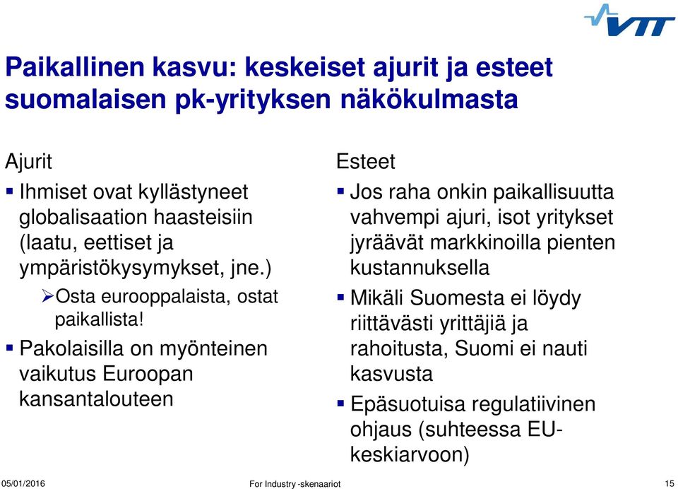 Pakolaisilla on myönteinen vaikutus Euroopan kansantalouteen Esteet Jos raha onkin paikallisuutta vahvempi ajuri, isot yritykset jyräävät