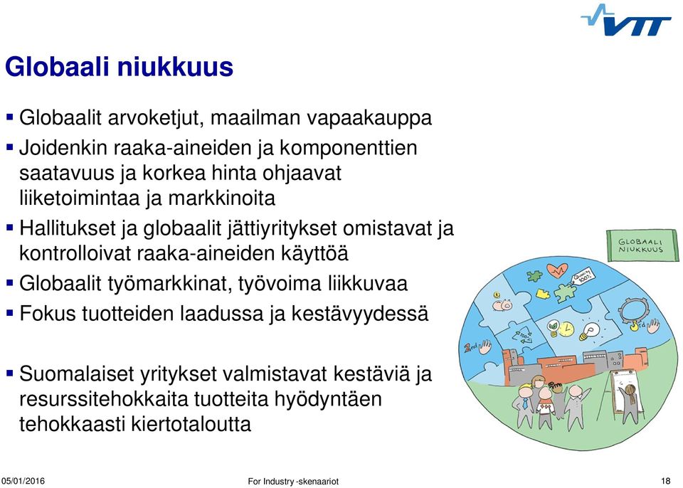 kontrolloivat raaka-aineiden käyttöä Globaalit työmarkkinat, työvoima liikkuvaa Fokus tuotteiden laadussa ja