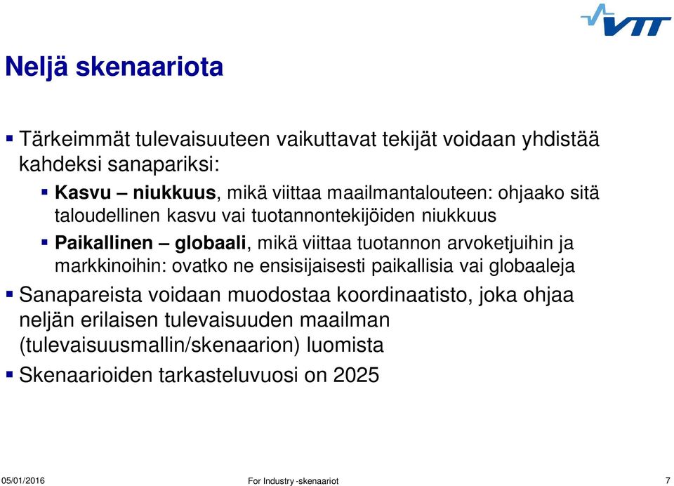 tuotannon arvoketjuihin ja markkinoihin: ovatko ne ensisijaisesti paikallisia vai globaaleja Sanapareista voidaan muodostaa