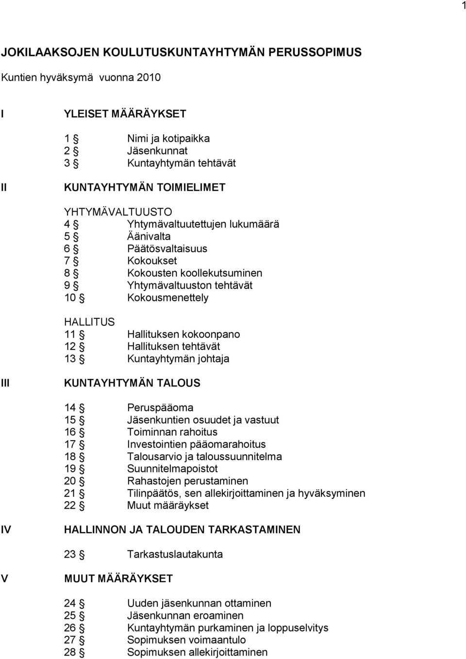 kokoonpano 12 Hallituksen tehtävät 13 Kuntayhtymän johtaja III KUNTAYHTYMÄN TALOUS 14 Peruspääoma 15 Jäsenkuntien osuudet ja vastuut 16 Toiminnan rahoitus 17 Investointien pääomarahoitus 18