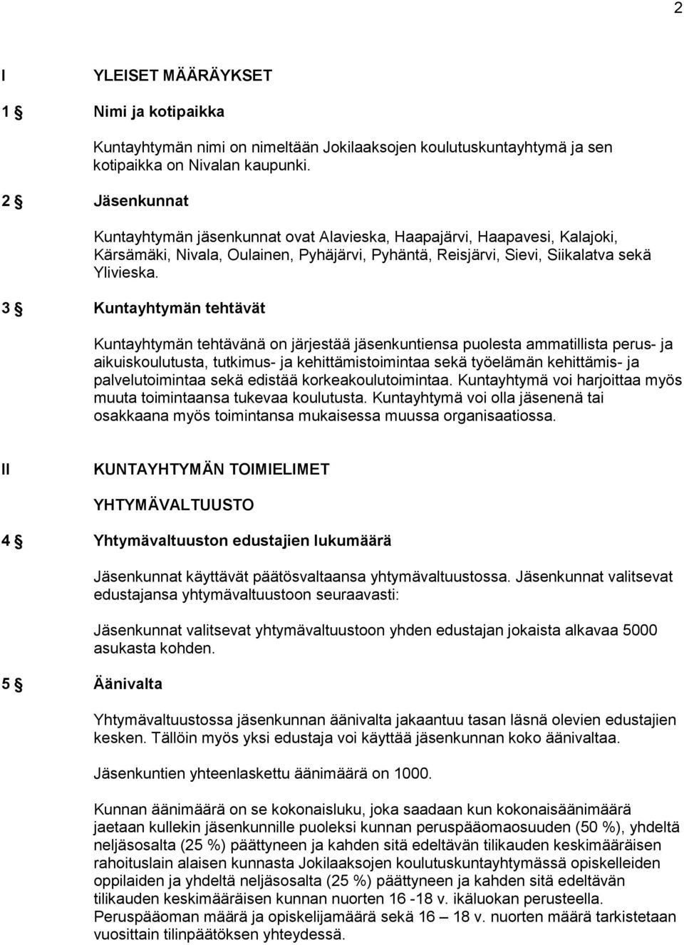 3 Kuntayhtymän tehtävät Kuntayhtymän tehtävänä on järjestää jäsenkuntiensa puolesta ammatillista perus- ja aikuiskoulutusta, tutkimus- ja kehittämistoimintaa sekä työelämän kehittämis- ja