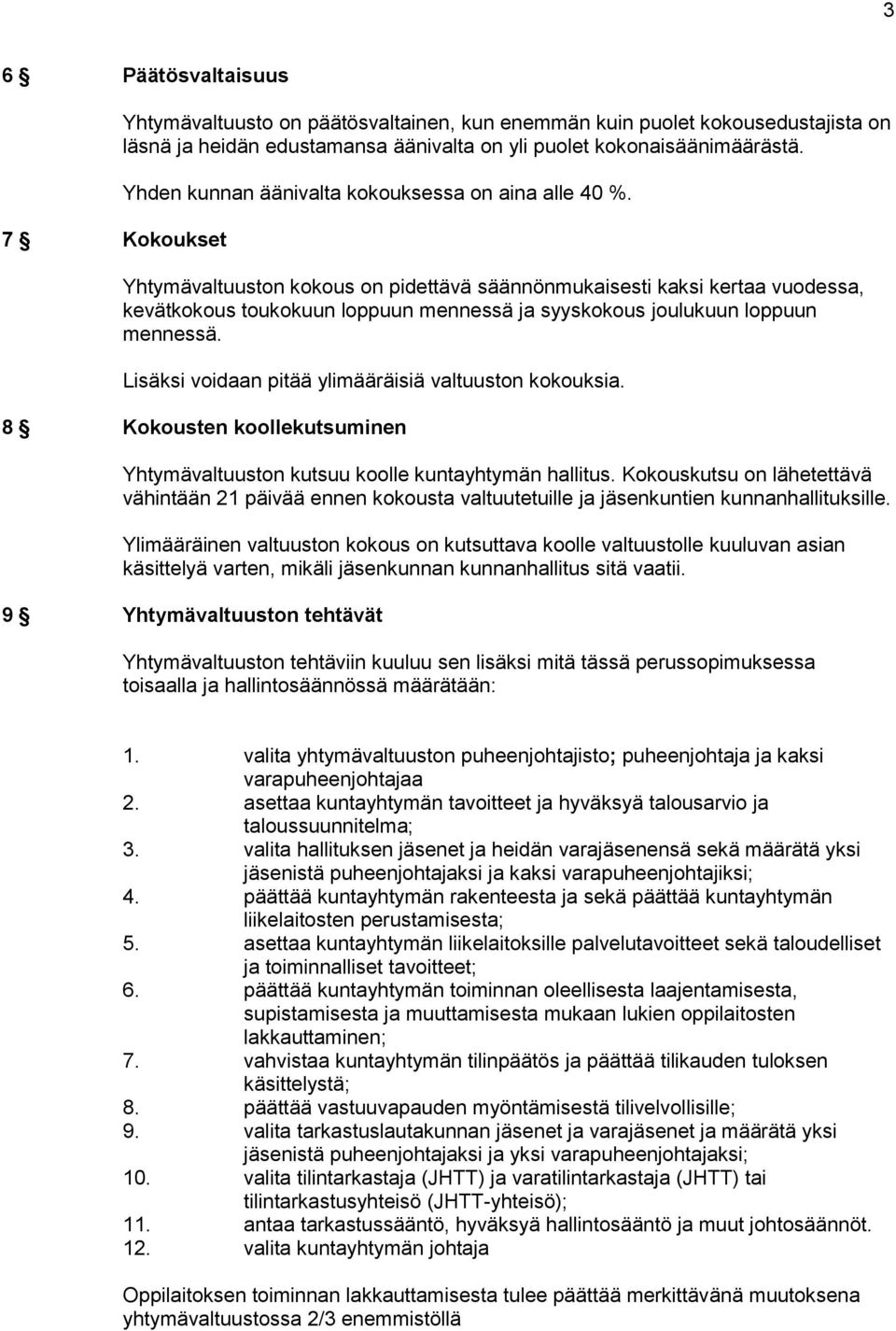 Yhtymävaltuuston kokous on pidettävä säännönmukaisesti kaksi kertaa vuodessa, kevätkokous toukokuun loppuun mennessä ja syyskokous joulukuun loppuun mennessä.