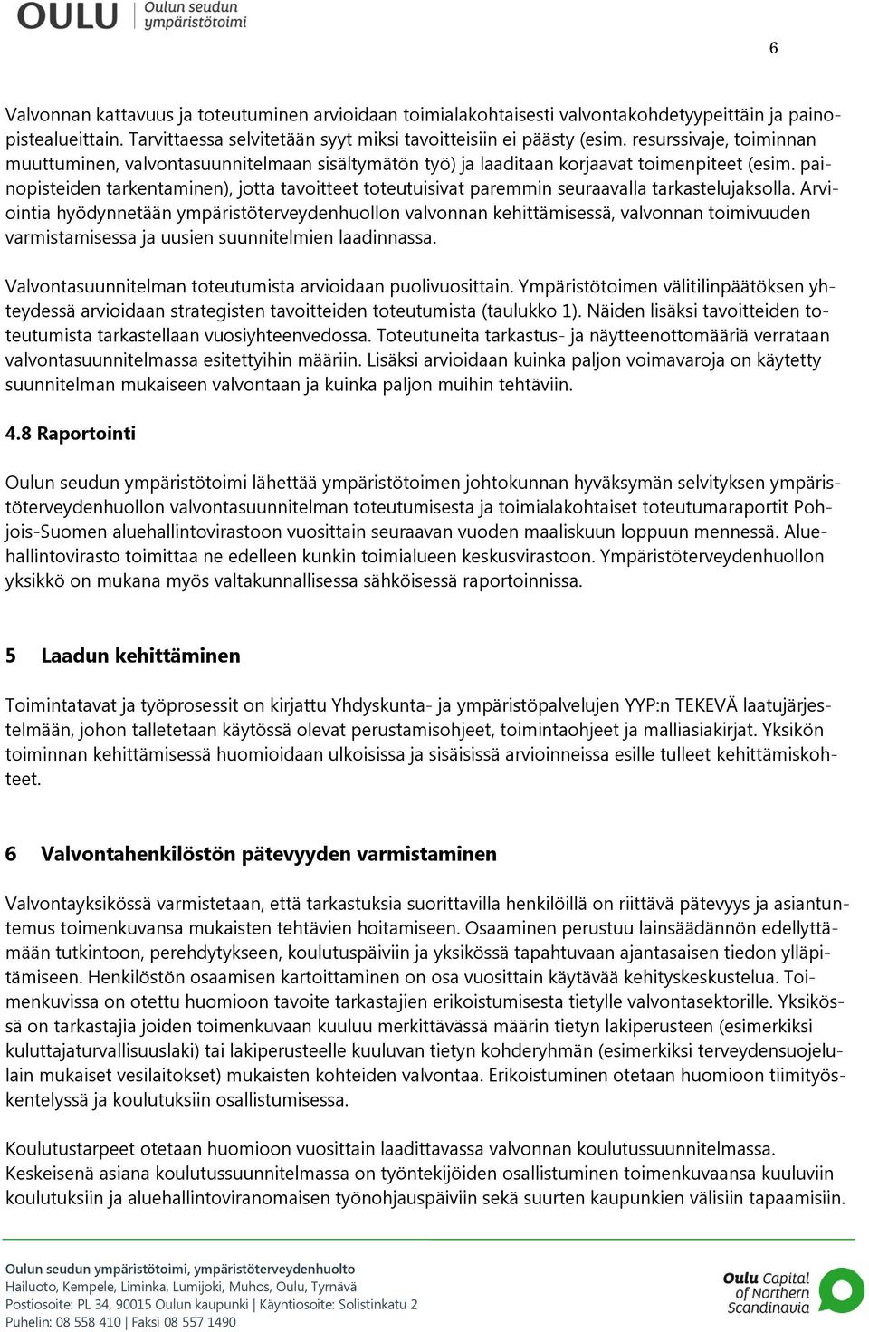 painopisteiden tarkentaminen), jotta tavoitteet toteutuisivat paremmin seuraavalla tarkastelujaksolla.