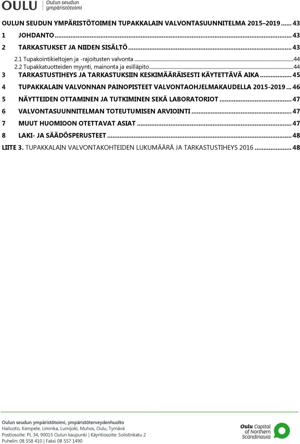 .. 45 4 TUPAKKALAIN VALVONNAN PAINOPISTEET VALVONTAOHJELMAKAUDELLA 2015-2019... 46 5 NÄYTTEIDEN OTTAMINEN JA TUTKIMINEN SEKÄ LABORATORIOT.