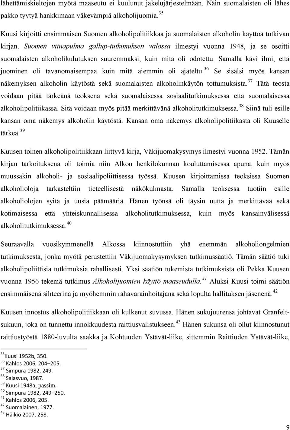 Suomen viinapulma gallup-tutkimuksen valossa ilmestyi vuonna 1948, ja se osoitti suomalaisten alkoholikulutuksen suuremmaksi, kuin mitä oli odotettu.