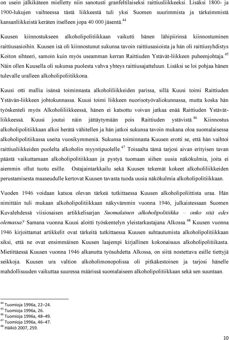 44 Kuusen kiinnostukseen alkoholipolitiikkaan vaikutti hänen lähipiirinsä kiinnostuminen raittiusasioihin.