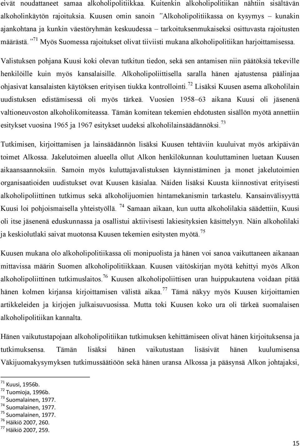 71 Myös Suomessa rajoitukset olivat tiiviisti mukana alkoholipolitiikan harjoittamisessa.