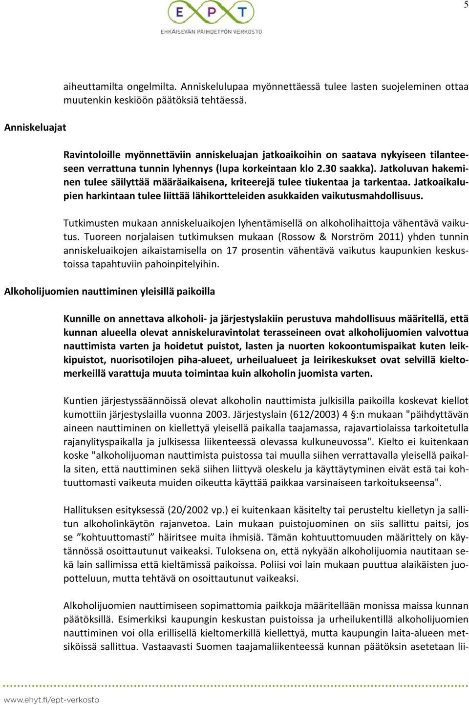 Jatkoluvan hakeminen tulee säilyttää määräaikaisena, kriteerejä tulee tiukentaa ja tarkentaa. Jatkoaikalupien harkintaan tulee liittää lähikortteleiden asukkaiden vaikutusmahdollisuus.