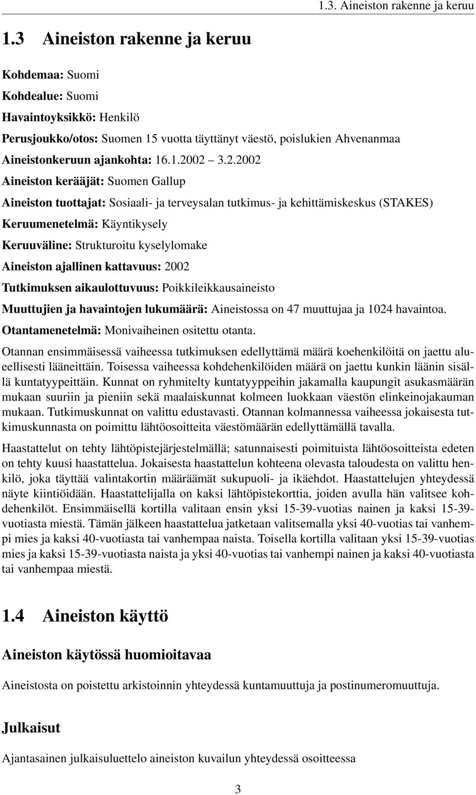 2.2002 Aineiston kerääjät: Suomen Gallup Aineiston tuottajat: Sosiaali- ja terveysalan tutkimus- ja kehittämiskeskus (STAKES) Keruumenetelmä: Käyntikysely Keruuväline: Strukturoitu kyselylomake