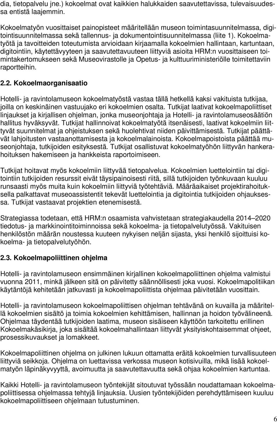 Kokoelmatyötä ja tavoitteiden toteutumista arvioidaan kirjaamalla kokoelmien hallintaan, kartuntaan, digitointiin, käytettävyyteen ja saavutettavuuteen liittyviä asioita HRM:n vuosittaiseen