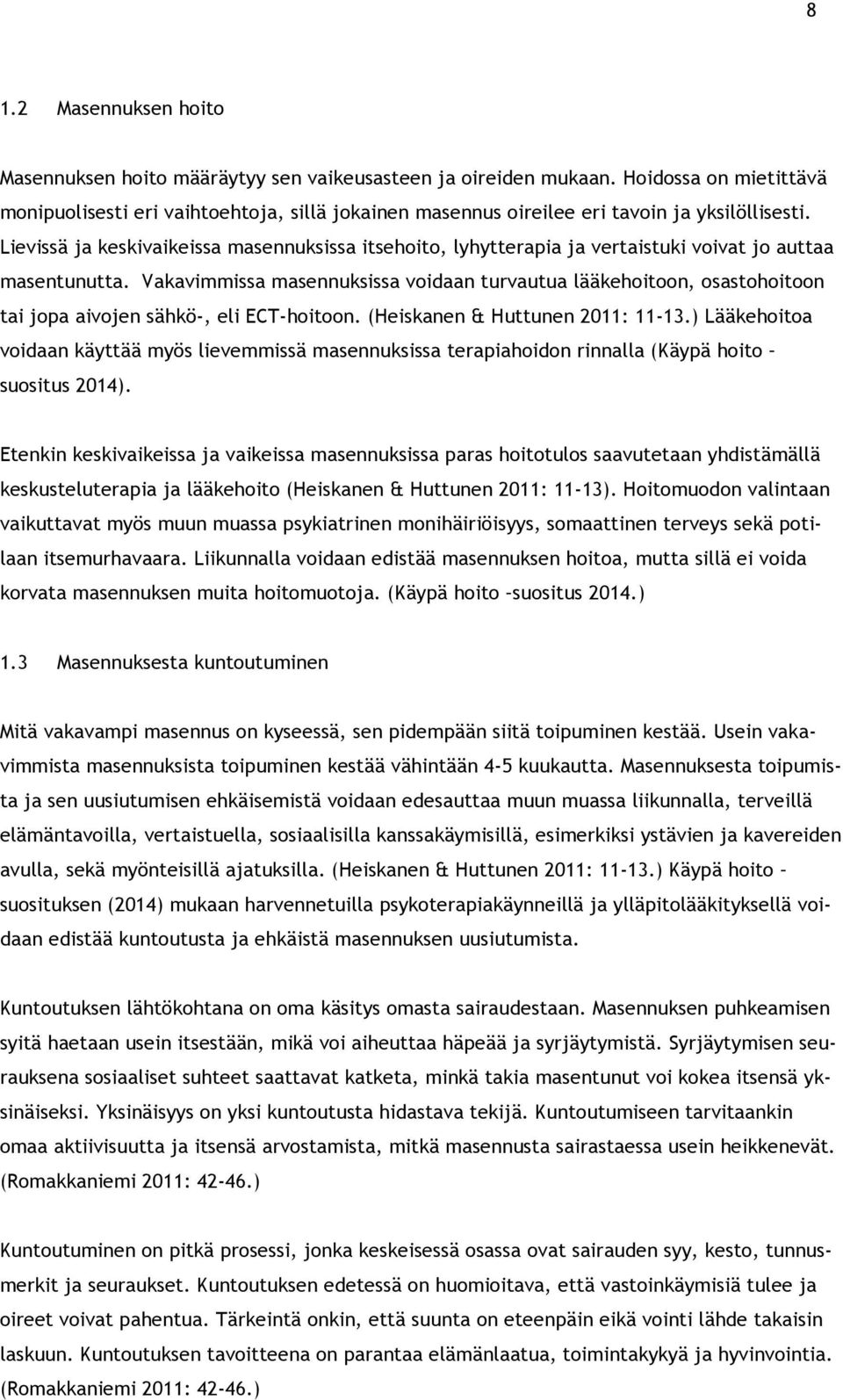 Lievissä ja keskivaikeissa masennuksissa itsehoito, lyhytterapia ja vertaistuki voivat jo auttaa masentunutta.