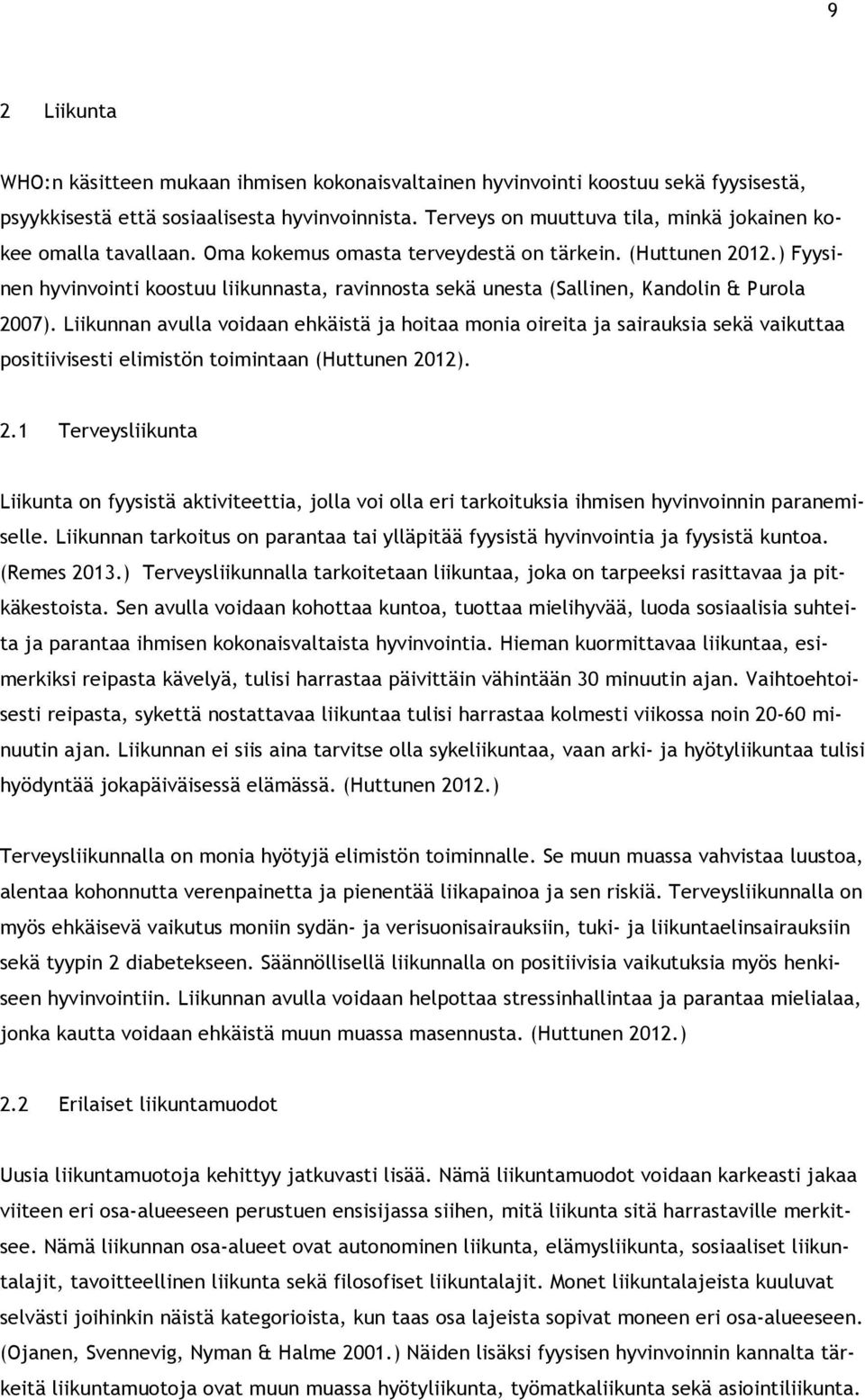 ) Fyysinen hyvinvointi koostuu liikunnasta, ravinnosta sekä unesta (Sallinen, Kandolin & Purola 2007).