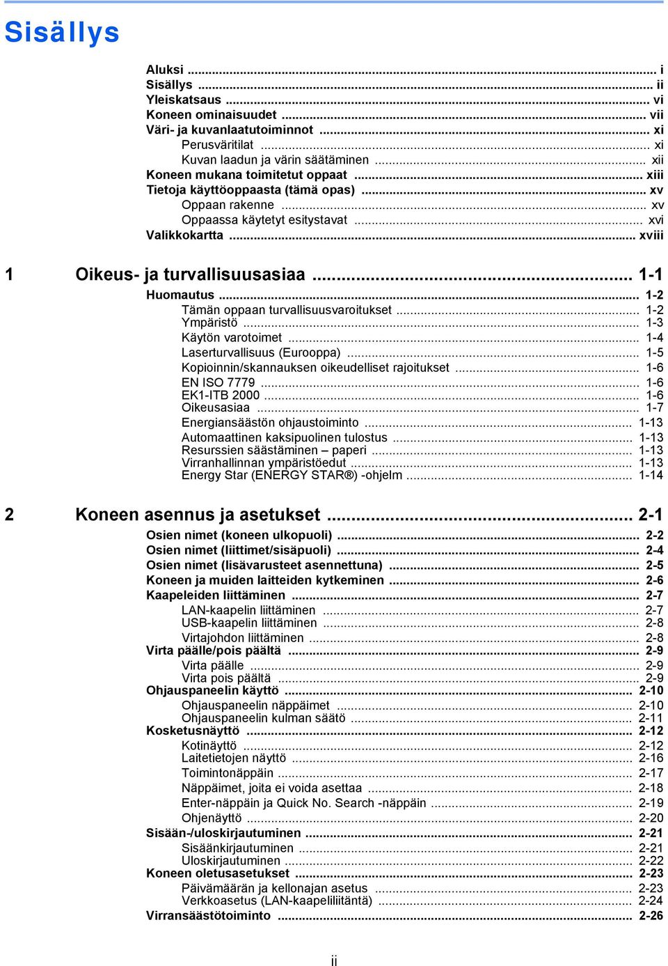 .. 1-1 Huomautus... 1-2 Tämän oppaan turvallisuusvaroitukset... 1-2 Ympäristö... 1-3 Käytön varotoimet... 1-4 Laserturvallisuus (Eurooppa)... 1-5 Kopioinnin/skannauksen oikeudelliset rajoitukset.