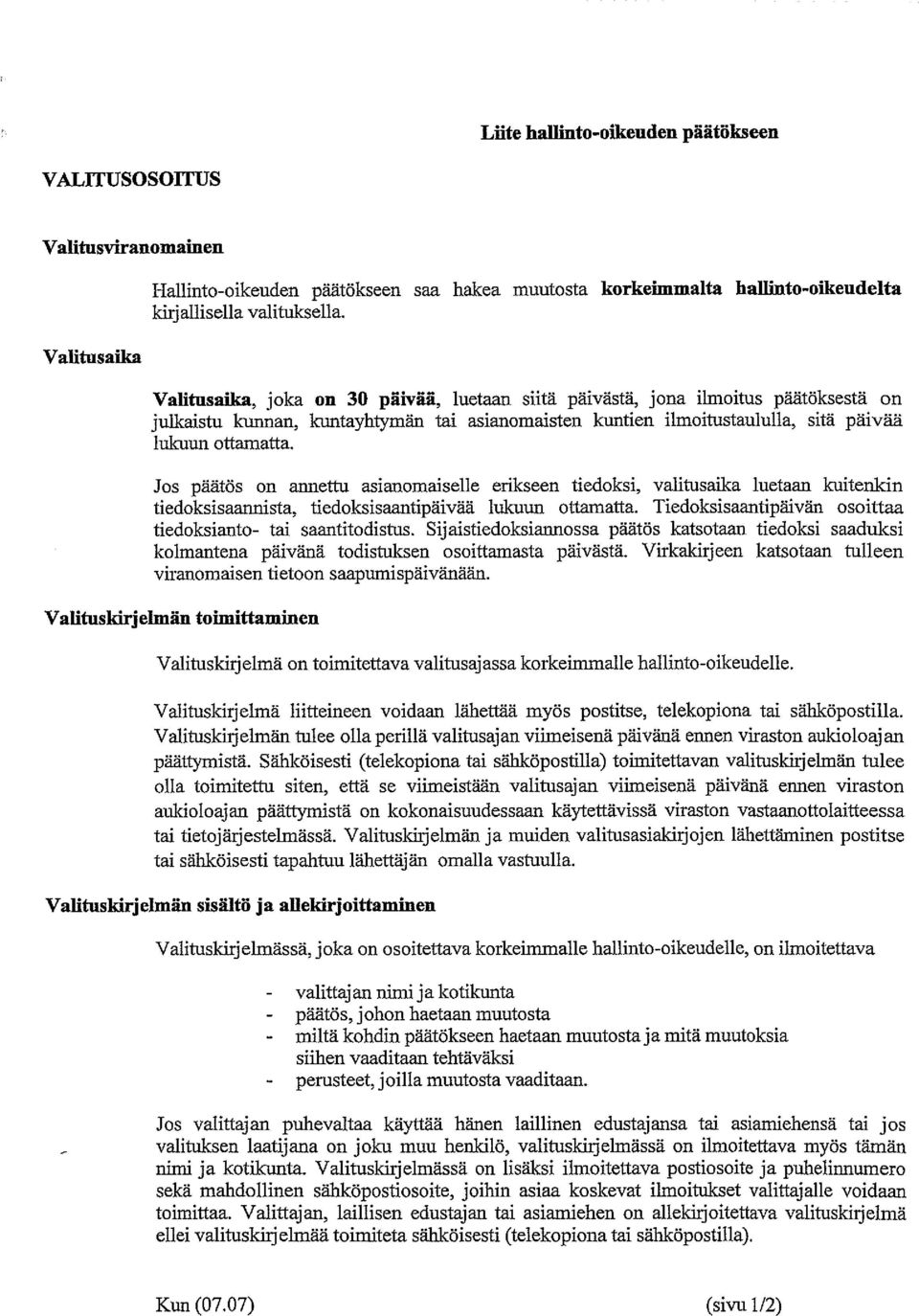 Jos päätös on annettu asianomaiselle erikseen tiedoksi, valitusaika luetaan kuitenkin tiedoksisaannista, tiedoksisaantipäivää lukuun ottamatta.