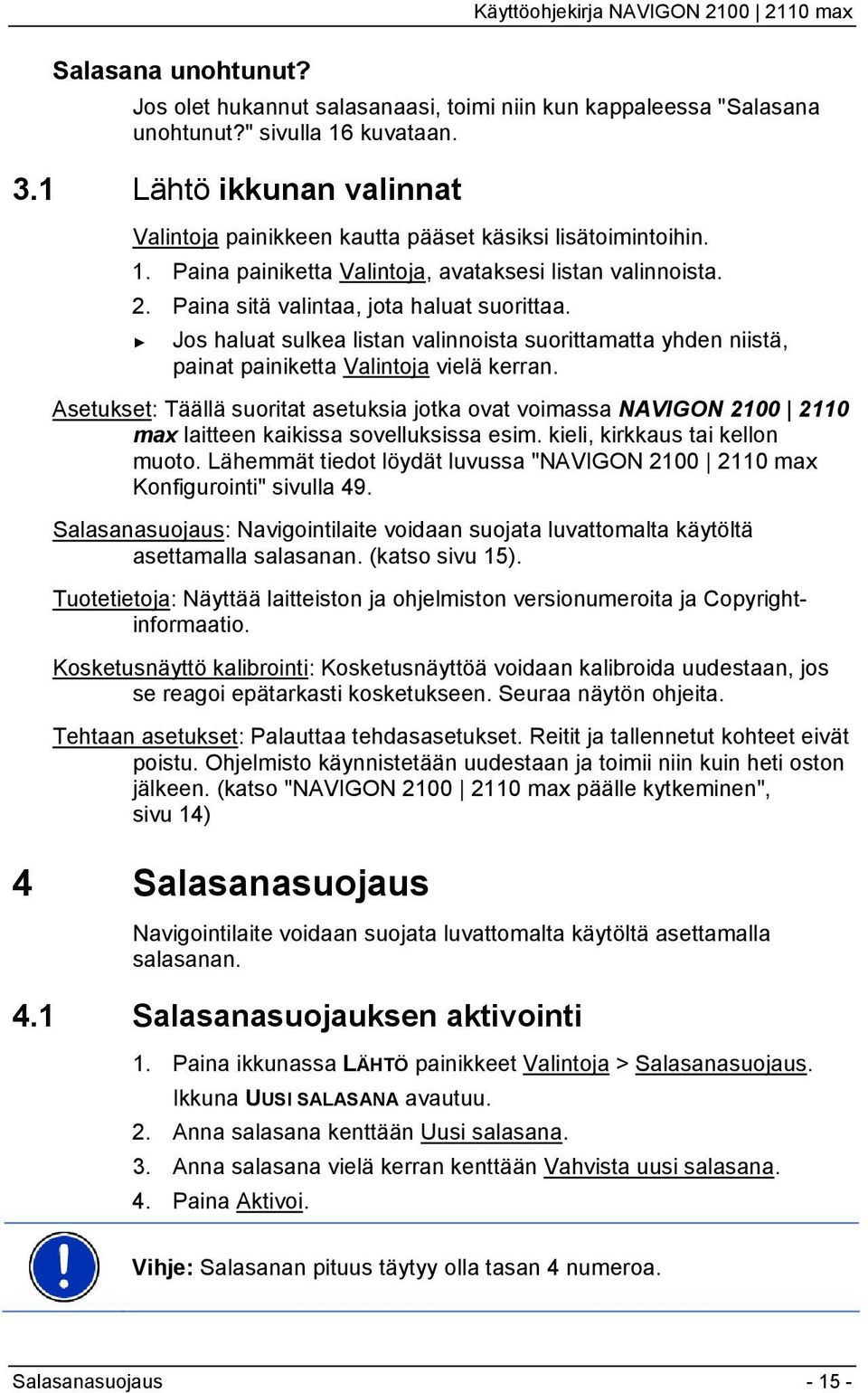 Jos haluat sulkea listan valinnoista suorittamatta yhden niistä, painat painiketta Valintoja vielä kerran.