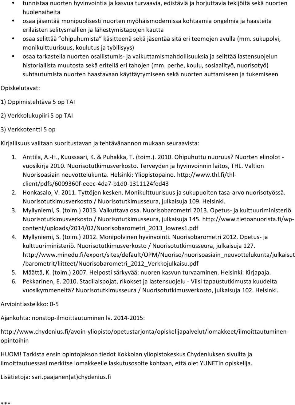 sukupolvi, monikulttuurisuus, koulutus ja työllisyys) osaa tarkastella nuorten osallistumis- ja vaikuttamismahdollisuuksia ja selittää lastensuojelun historiallista muutosta sekä eritellä eri tahojen