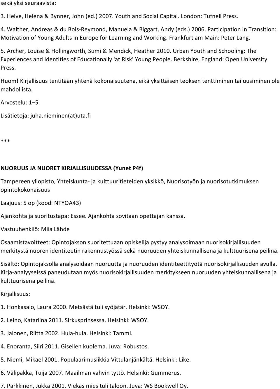 Urban Youth and Schooling: The Experiences and Identities of Educationally 'at Risk' Young People. Berkshire, England: Open University Press. Huom!