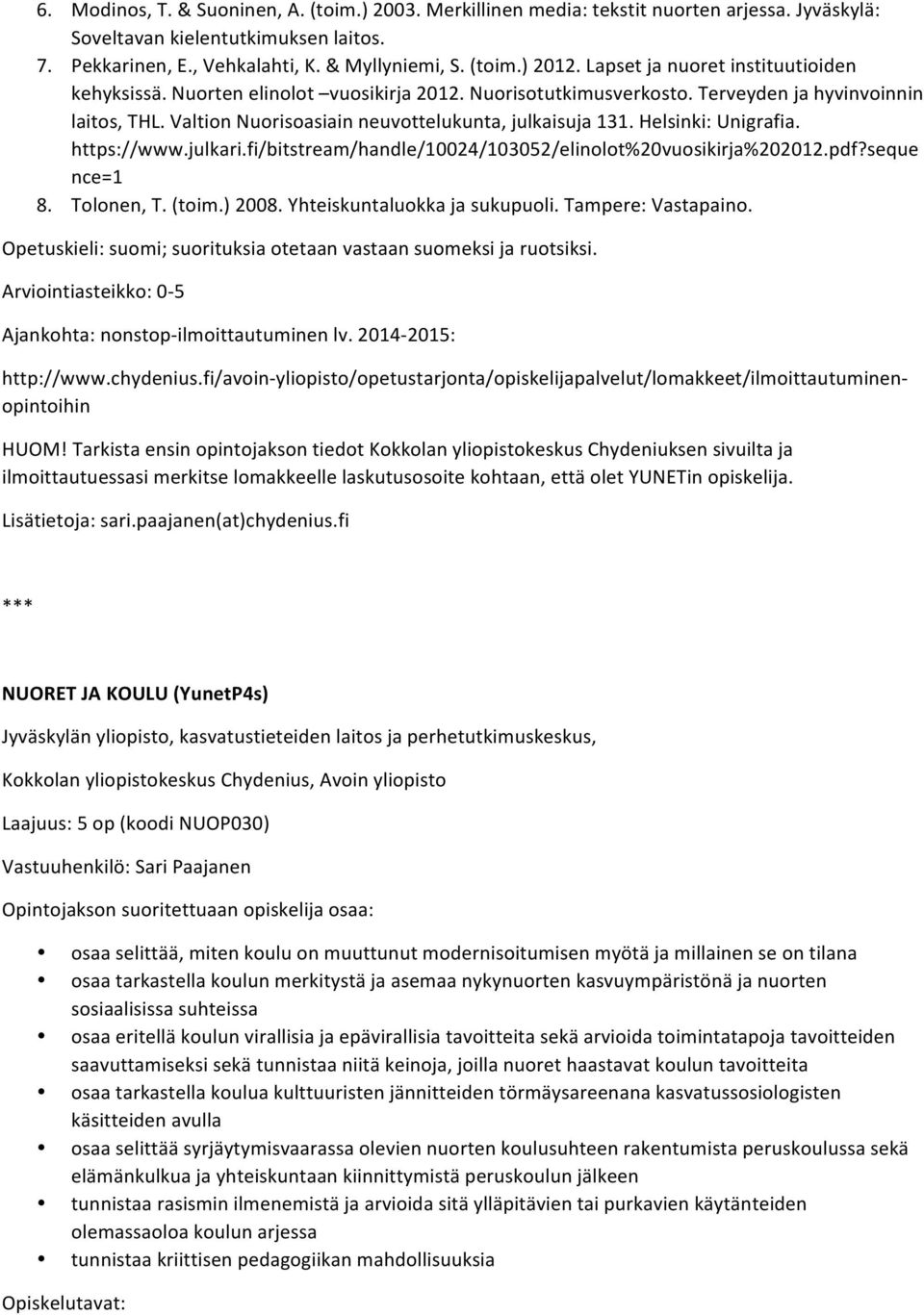 Helsinki: Unigrafia. https://www.julkari.fi/bitstream/handle/10024/103052/elinolot%20vuosikirja%202012.pdf?seque nce=1 8. Tolonen, T. (toim.) 2008. Yhteiskuntaluokka ja sukupuoli. Tampere: Vastapaino.