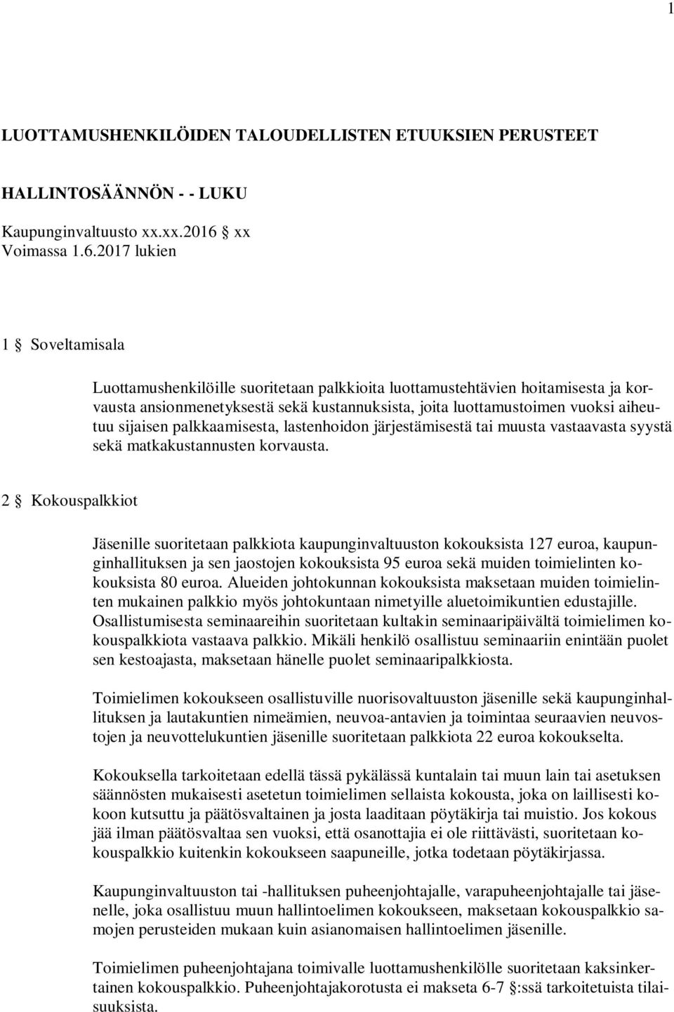 2017 lukien 1 Soveltamisala Luottamushenkilöille suoritetaan palkkioita luottamustehtävien hoitamisesta ja korvausta ansionmenetyksestä sekä kustannuksista, joita luottamustoimen vuoksi aiheutuu