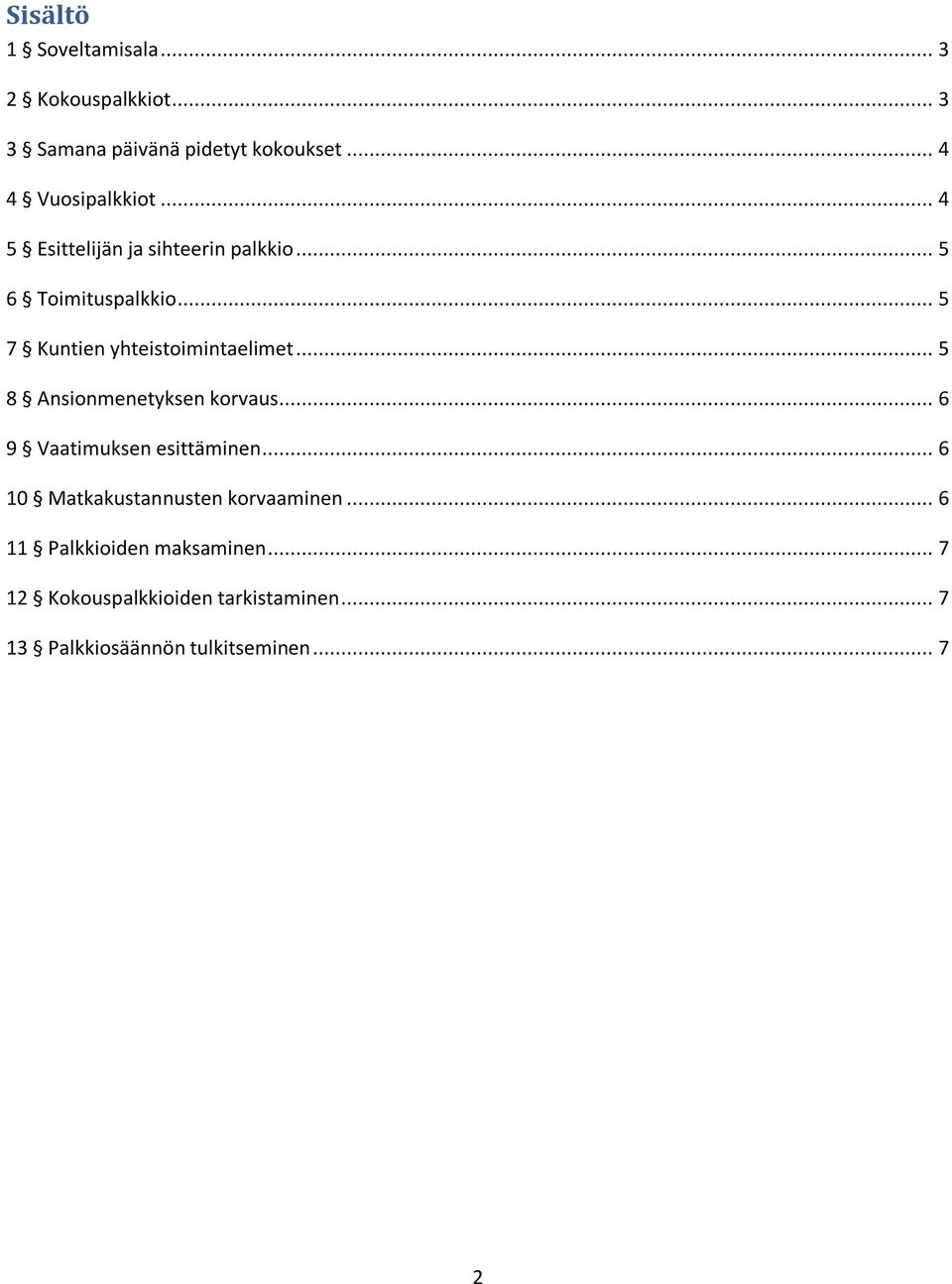 .. 5 8 Ansionmenetyksen korvaus... 6 9 Vaatimuksen esittäminen... 6 10 Matkakustannusten korvaaminen.