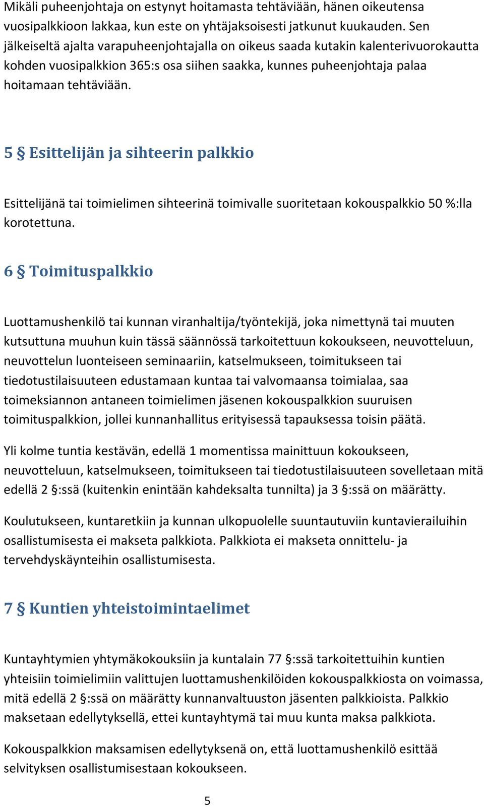 5 Esittelijän ja sihteerin palkkio Esittelijänä tai toimielimen sihteerinä toimivalle suoritetaan kokouspalkkio 50 %:lla korotettuna.