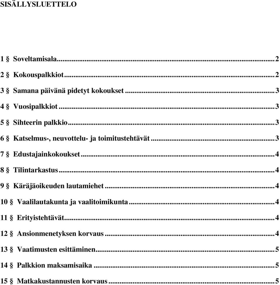 .. 4 8 Tilintarkastus... 4 9 Käräjäoikeuden lautamiehet... 4 10 Vaalilautakunta ja vaalitoimikunta.
