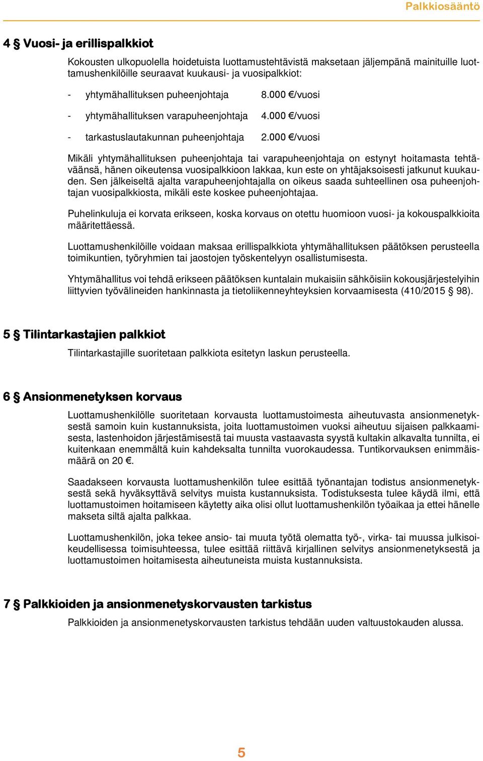 000 /vuosi Mikäli yhtymähallituksen puheenjohtaja tai varapuheenjohtaja on estynyt hoitamasta tehtäväänsä, hänen oikeutensa vuosipalkkioon lakkaa, kun este on yhtäjaksoisesti jatkunut kuukauden.