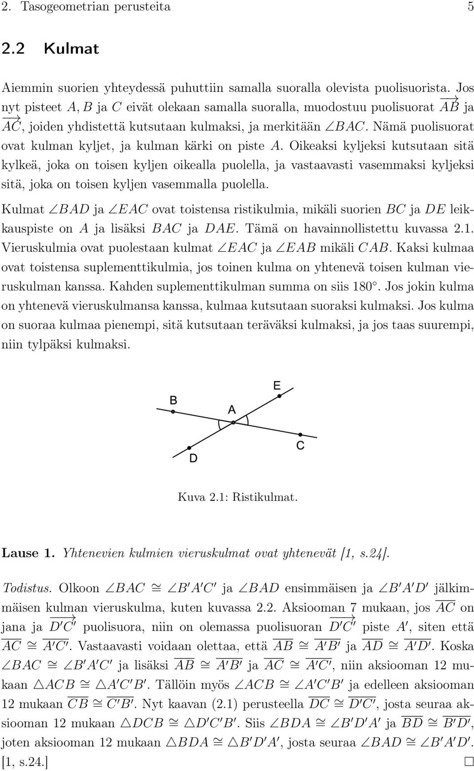 Nämä puolisuorat ovat kulman kyljet, ja kulman kärki on piste A.