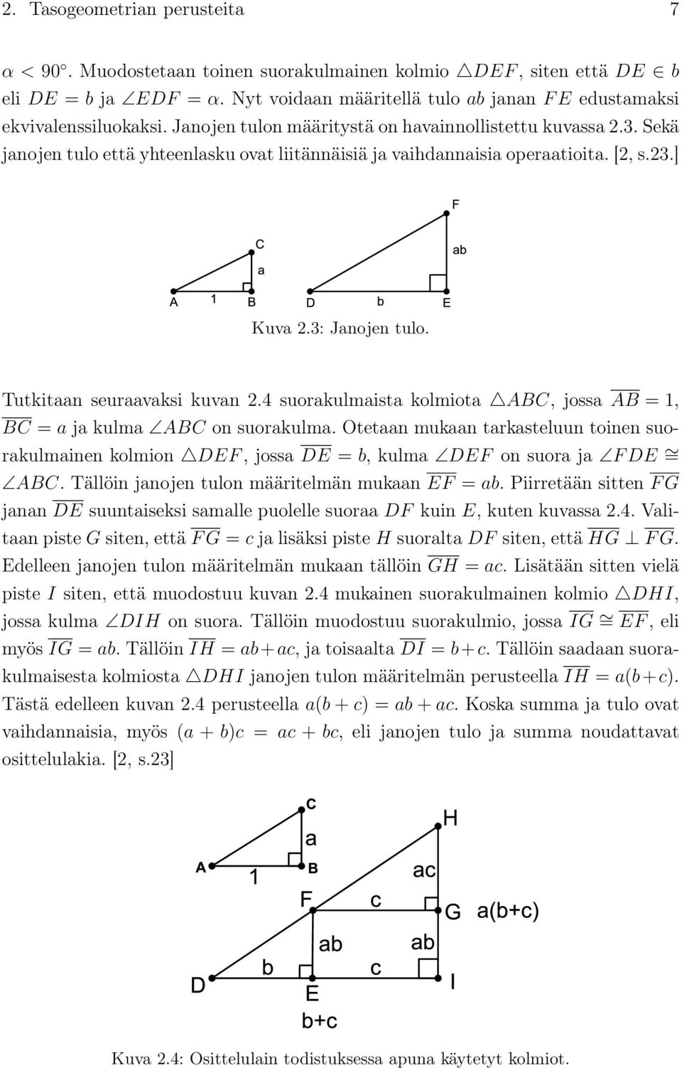 Tutkitaan seuraavaksi kuvan 2.4 suorakulmaista kolmiota ABC, jossa AB = 1, BC = a ja kulma ABC on suorakulma.