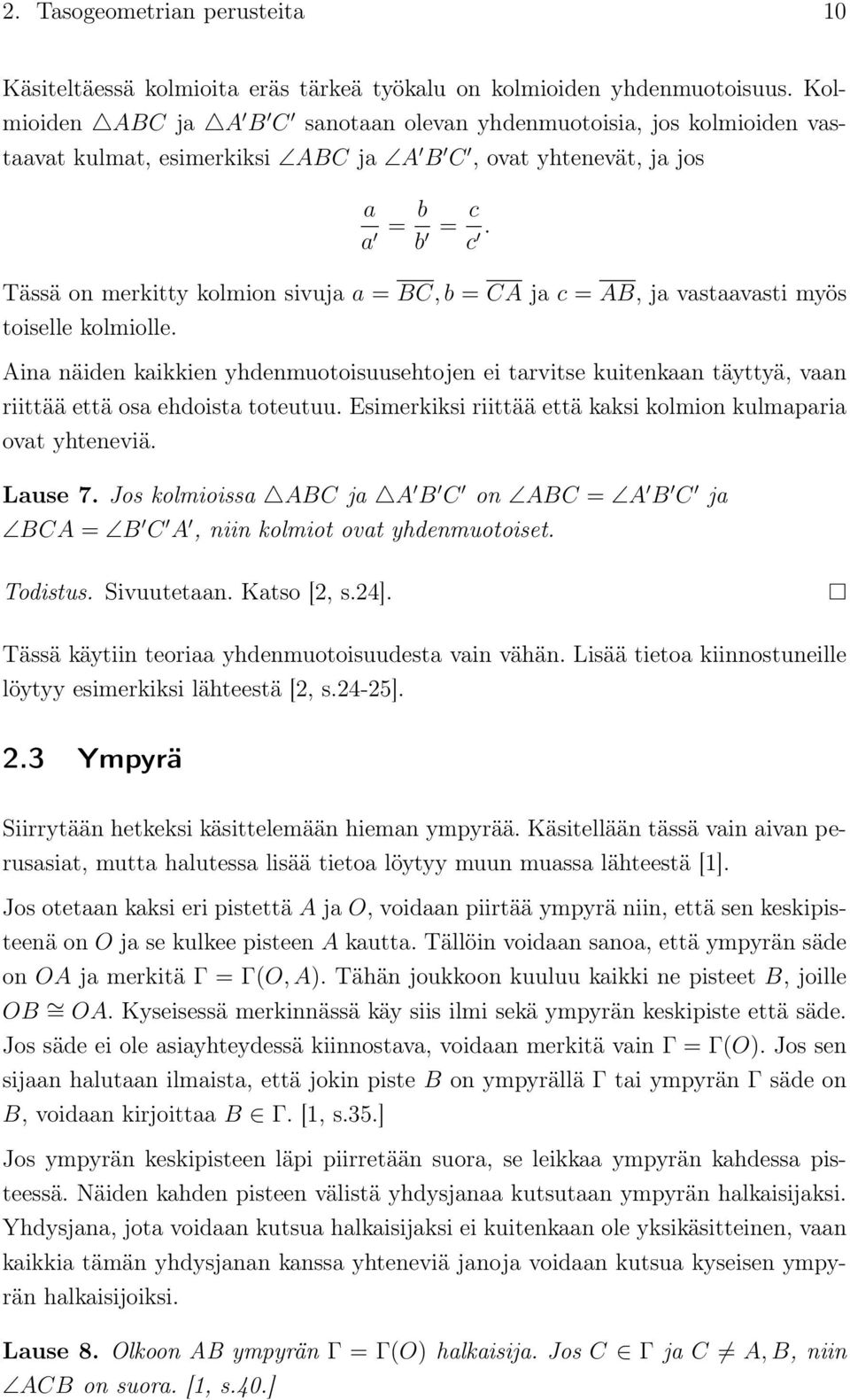 Tässä on merkitty kolmion sivuja a = BC, b = CA ja c = AB, ja vastaavasti myös toiselle kolmiolle.