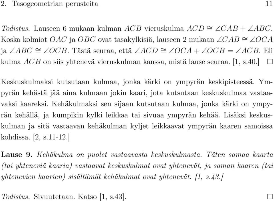 Ympyrän kehästä jää aina kulmaan jokin kaari, jota kutsutaan keskuskulmaa vastaavaksi kaareksi.