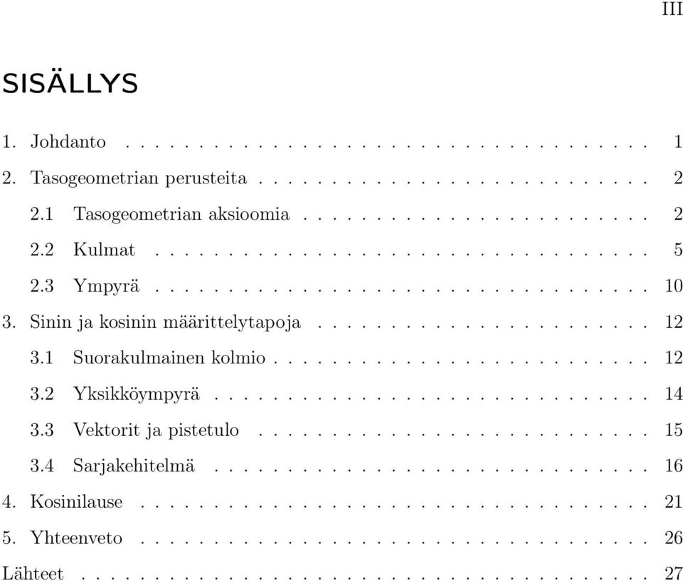 ......................... 12 3.2 Yksikköympyrä.............................. 14 3.3 Vektorit ja pistetulo........................... 15 3.4 Sarjakehitelmä.............................. 16 4.